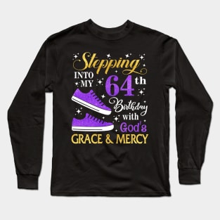 Stepping Into My 64th Birthday With God's Grace & Mercy Bday Long Sleeve T-Shirt